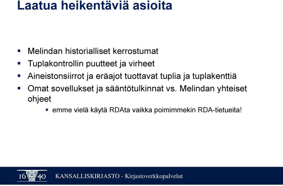 tuottavat tuplia ja tuplakenttiä Omat sovellukset ja sääntötulkinnat