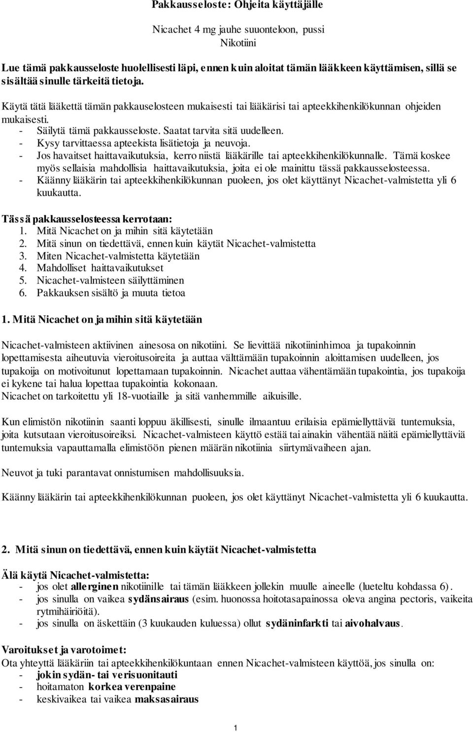 Saatat tarvita sitä uudelleen. - Kysy tarvittaessa apteekista lisätietoja ja neuvoja. - Jos havaitset haittavaikutuksia, kerro niistä lääkärille tai apteekkihenkilökunnalle.