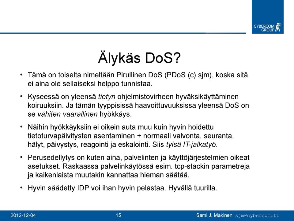 Näihin hyökkäyksiin ei oikein auta muu kuin hyvin hoidettu tietoturvapäivitysten asentaminen + normaali valvonta, seuranta, hälyt, päivystys, reagointi ja eskalointi.