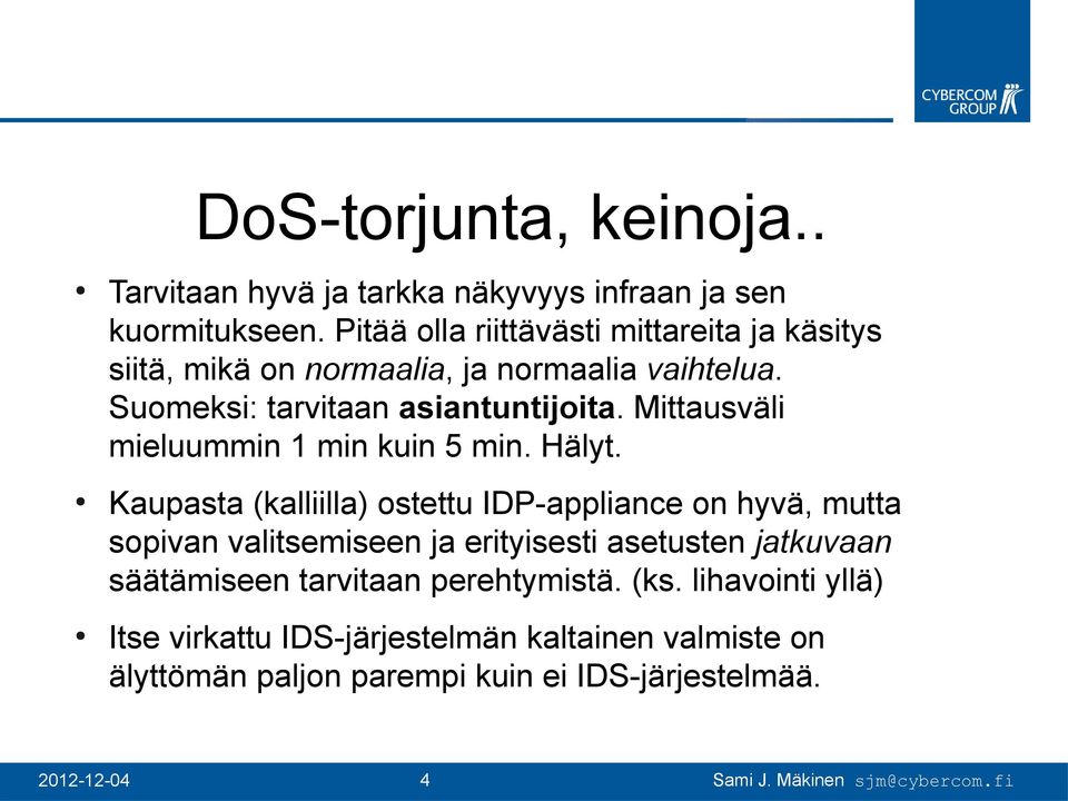 Mittausväli mieluummin 1 min kuin 5 min. Hälyt.