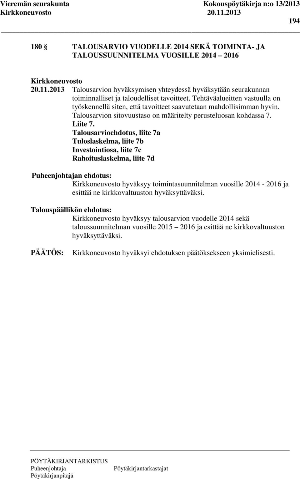 Tehtäväalueitten vastuulla on työskennellä siten, että tavoitteet saavutetaan mahdollisimman hyvin. Talousarvion sitovuustaso on määritelty perusteluosan kohdassa 7. Liite 7.