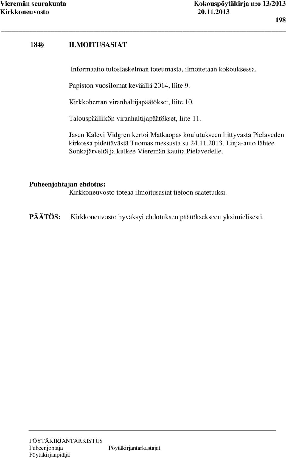 Jäsen Kalevi Vidgren kertoi Matkaopas koulutukseen liittyvästä Pielaveden kirkossa pidettävästä Tuomas messusta su 24.11.2013.