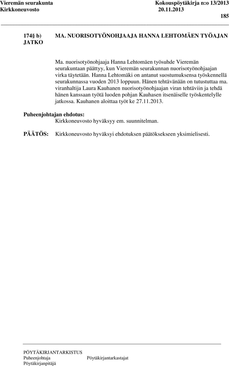 Hanna Lehtomäki on antanut suostumuksensa työskennellä seurakunnassa vuoden 2013 loppuun. Hänen tehtävänään on tutustuttaa ma.