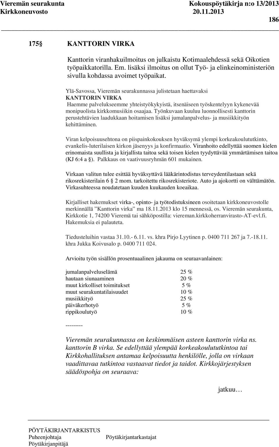 Ylä-Savossa, Vieremän seurakunnassa julistetaan haettavaksi KANTTORIN VIRKA Haemme palvelukseemme yhteistyökykyistä, itsenäiseen työskentelyyn kykenevää monipuolista kirkkomusiikin osaajaa.