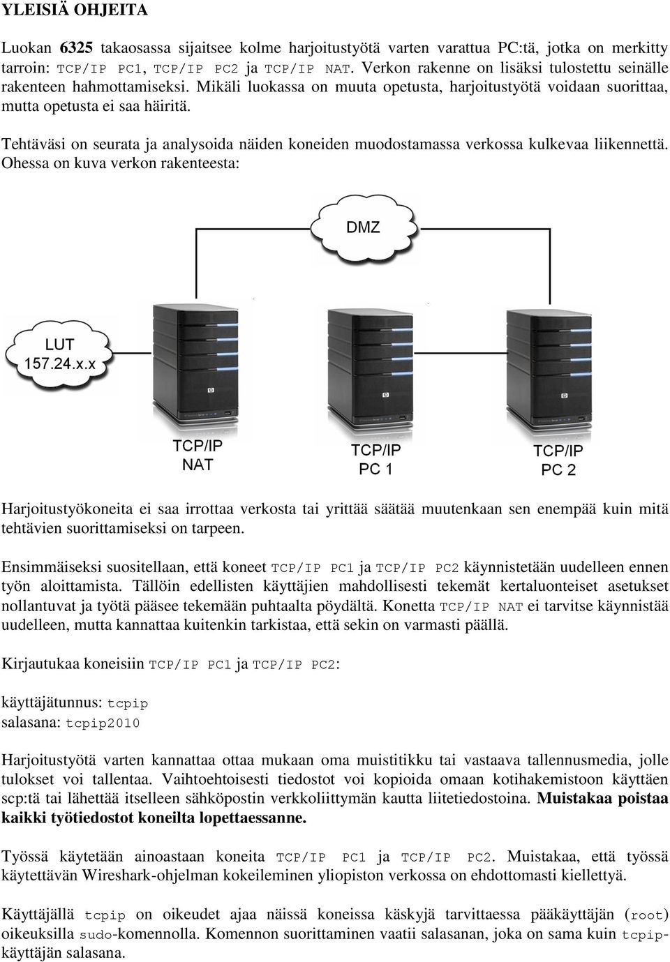 Tehtäväsi on seurata ja analysoida näiden koneiden muodostamassa verkossa kulkevaa liikennettä.