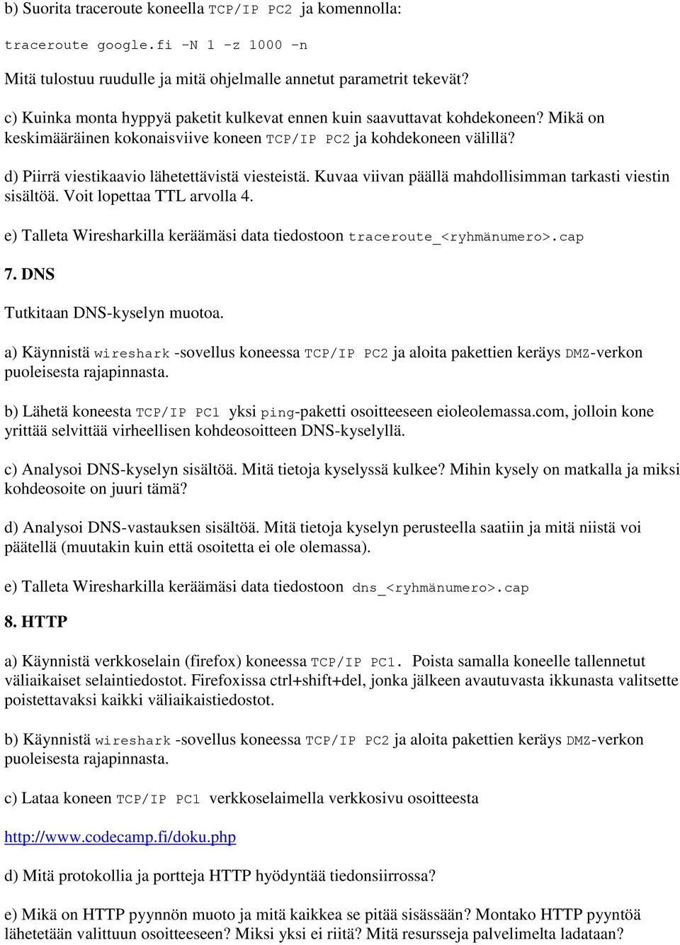d) Piirrä viestikaavio lähetettävistä viesteistä. Kuvaa viivan päällä mahdollisimman tarkasti viestin sisältöä. Voit lopettaa TTL arvolla 4.