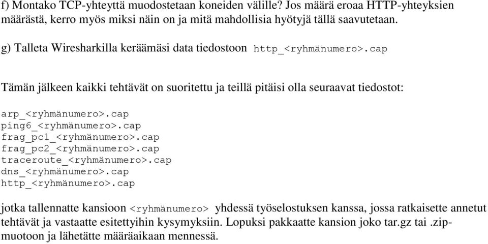 cap ping6_<ryhmänumero>.cap frag_pc1_<ryhmänumero>.cap frag_pc2_<ryhmänumero>.cap traceroute_<ryhmänumero>.cap dns_<ryhmänumero>.cap http_<ryhmänumero>.