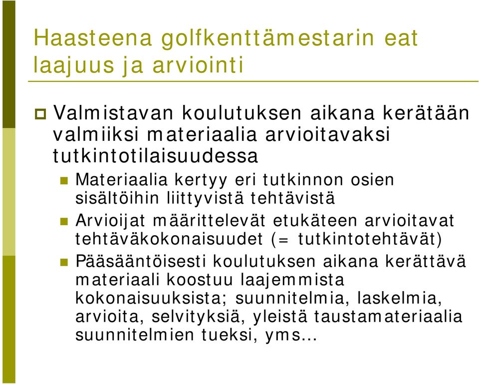 määrittelevät etukäteen arvioitavat tehtäväkokonaisuudet (= tutkintotehtävät) Pääsääntöisesti koulutuksen aikana kerättävä