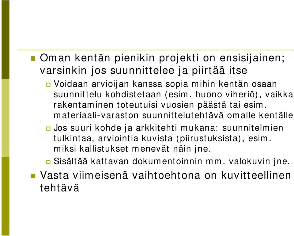 materiaali-varaston suunnittelutehtävä omalle kentälle Jos suuri kohde ja arkkitehti mukana: suunnitelmien tulkintaa, arviointia kuvista