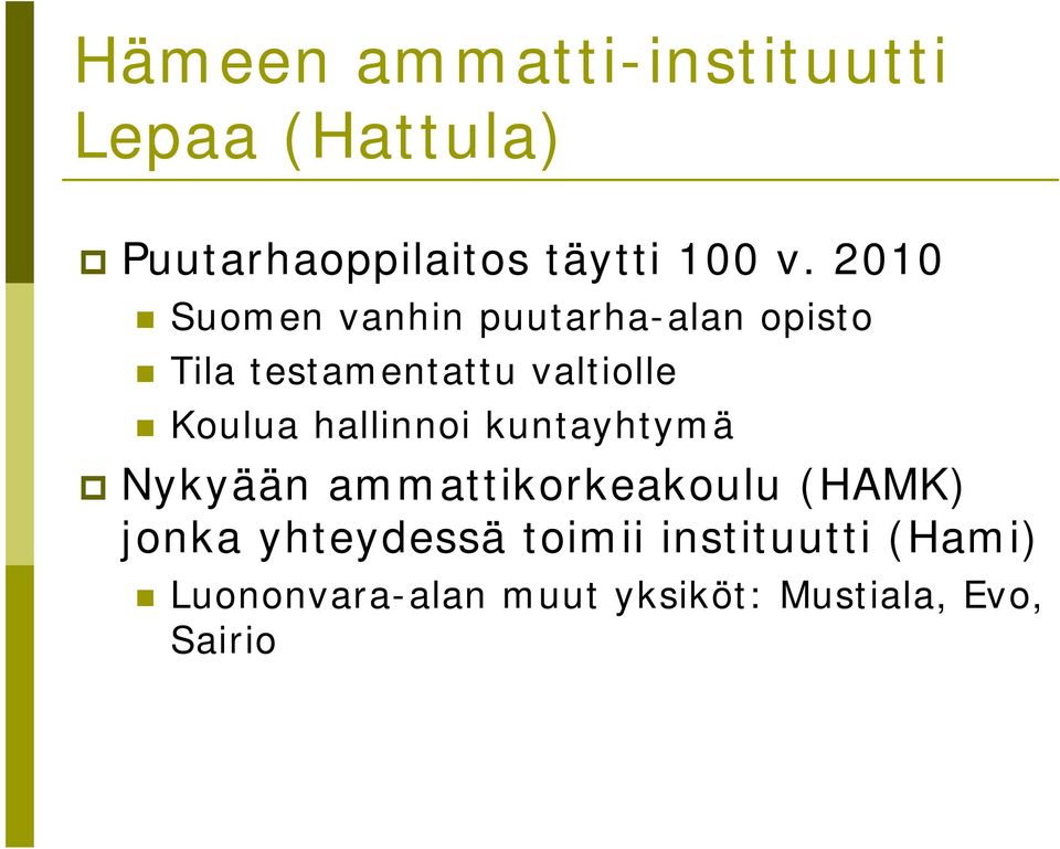 hallinnoi kuntayhtymä Nykyään ammattikorkeakoulu (HAMK) jonka yhteydessä