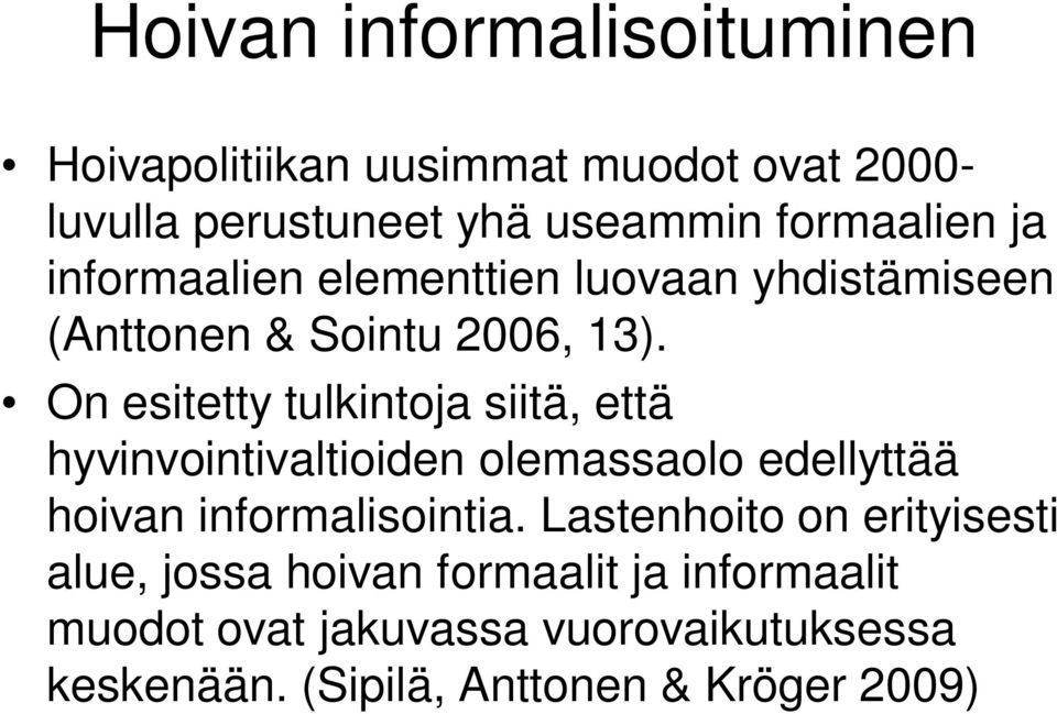 On esitetty tulkintoja siitä, että hyvinvointivaltioiden olemassaolo edellyttää hoivan informalisointia.