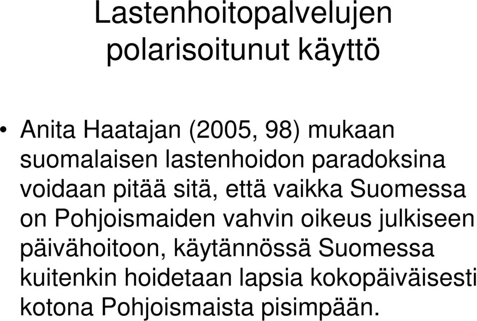 Suomessa on Pohjoismaiden vahvin oikeus julkiseen päivähoitoon, käytännössä