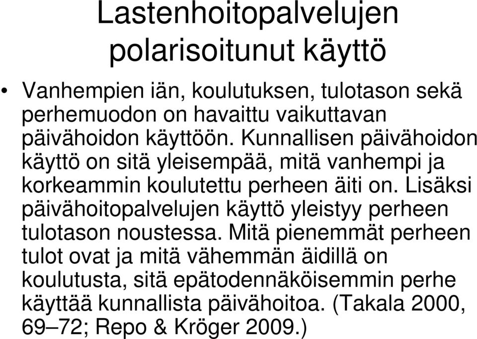 Kunnallisen päivähoidon käyttö on sitä yleisempää, mitä vanhempi ja korkeammin koulutettu perheen äiti on.