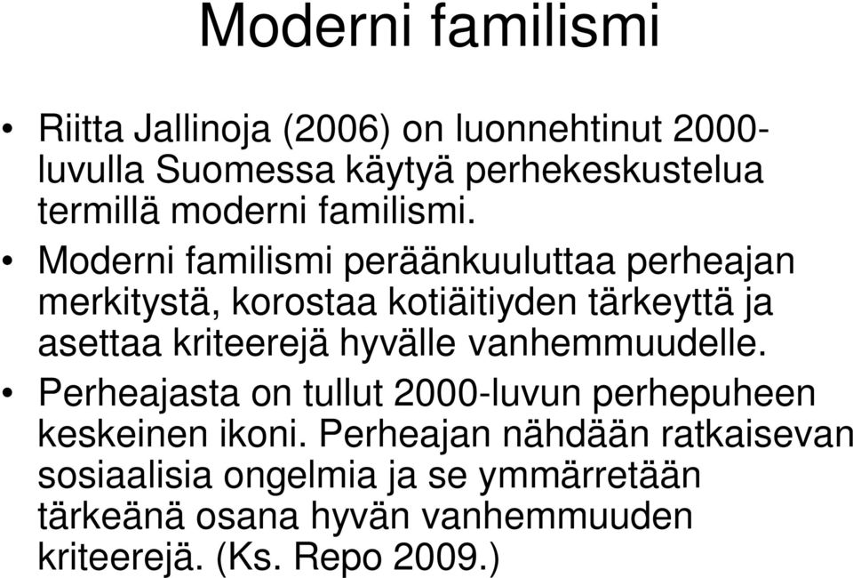 Moderni familismi peräänkuuluttaa perheajan merkitystä, korostaa kotiäitiyden tärkeyttä ja asettaa kriteerejä