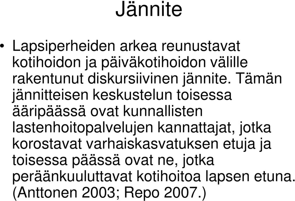 Tämän jännitteisen keskustelun toisessa ääripäässä ovat kunnallisten lastenhoitopalvelujen