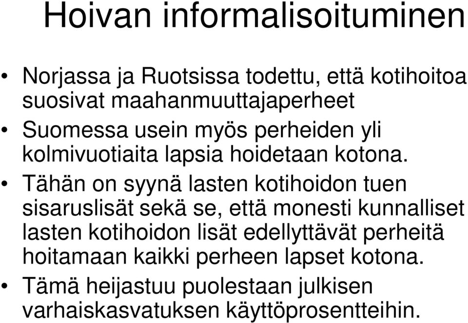 Tähän on syynä lasten kotihoidon tuen sisaruslisät sekä se, että monesti kunnalliset lasten kotihoidon