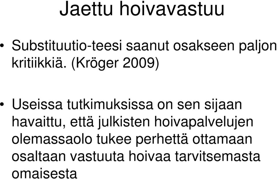 (Kröger 2009) Useissa tutkimuksissa on sen sijaan havaittu,