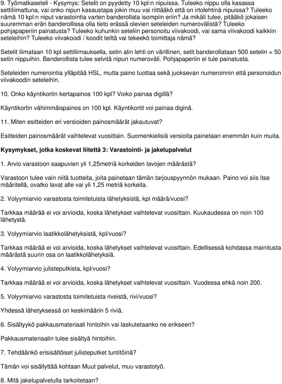 Tuleeko pohjapaperiin painatusta? Tuleeko kuhunkin seteliin personoitu viivakoodi, vai sama viivakoodi kaikkiin seteleihin? Tuleeko viivakoodi / koodit teiltä vai tekeekö toimittaja nämä?