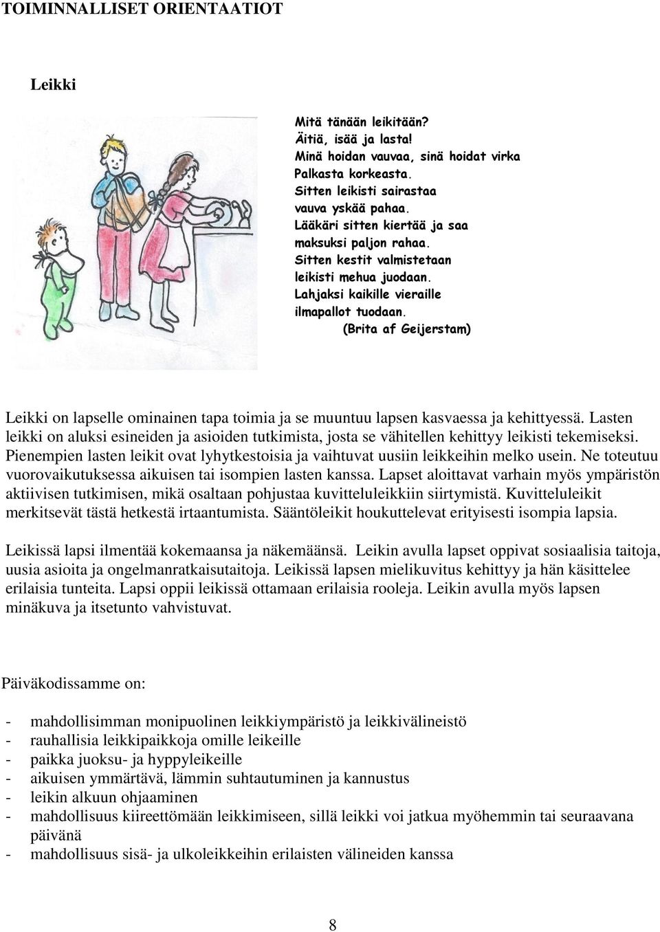 (Brita af Geijerstam) Leikki on lapselle ominainen tapa toimia ja se muuntuu lapsen kasvaessa ja kehittyessä.