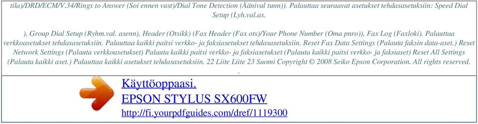 Palauttaa kaikki paitsi verkko- ja faksiasetukset tehdasasetuksiin. Reset Fax Data Settings (Palauta faksin data-aset.