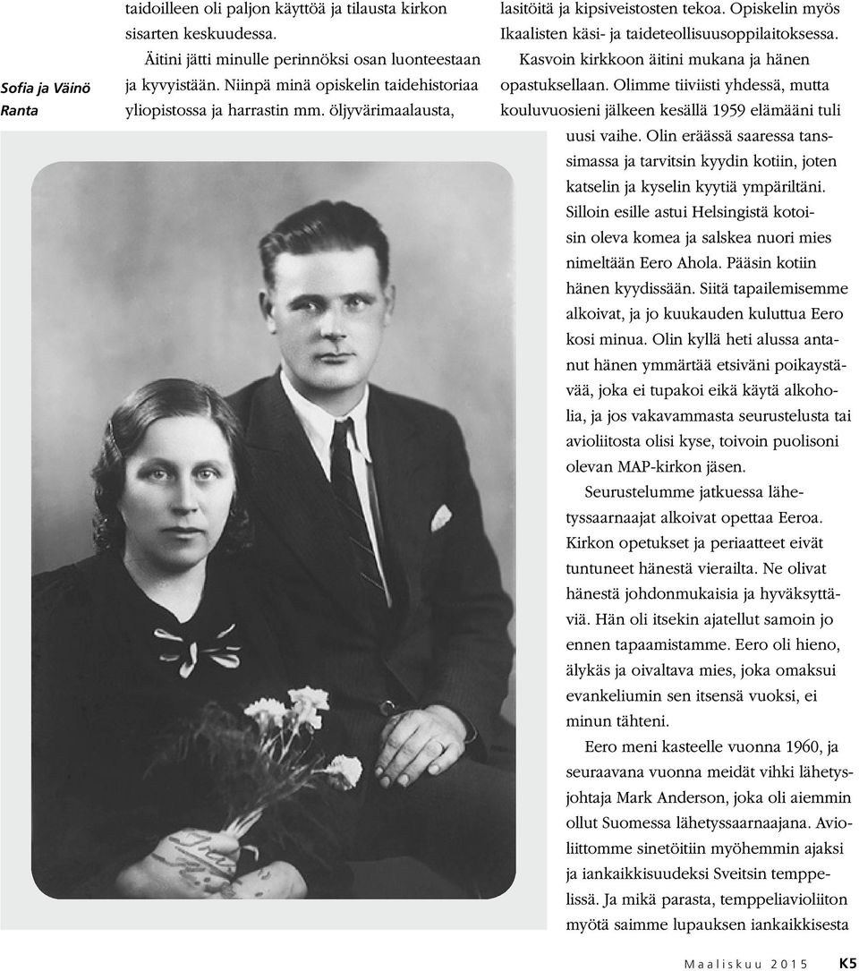 Kasvoin kirkkoon äitini mukana ja hänen opastuksellaan. Olimme tiiviisti yhdessä, mutta kouluvuosieni jälkeen kesällä 1959 elämääni tuli uusi vaihe.