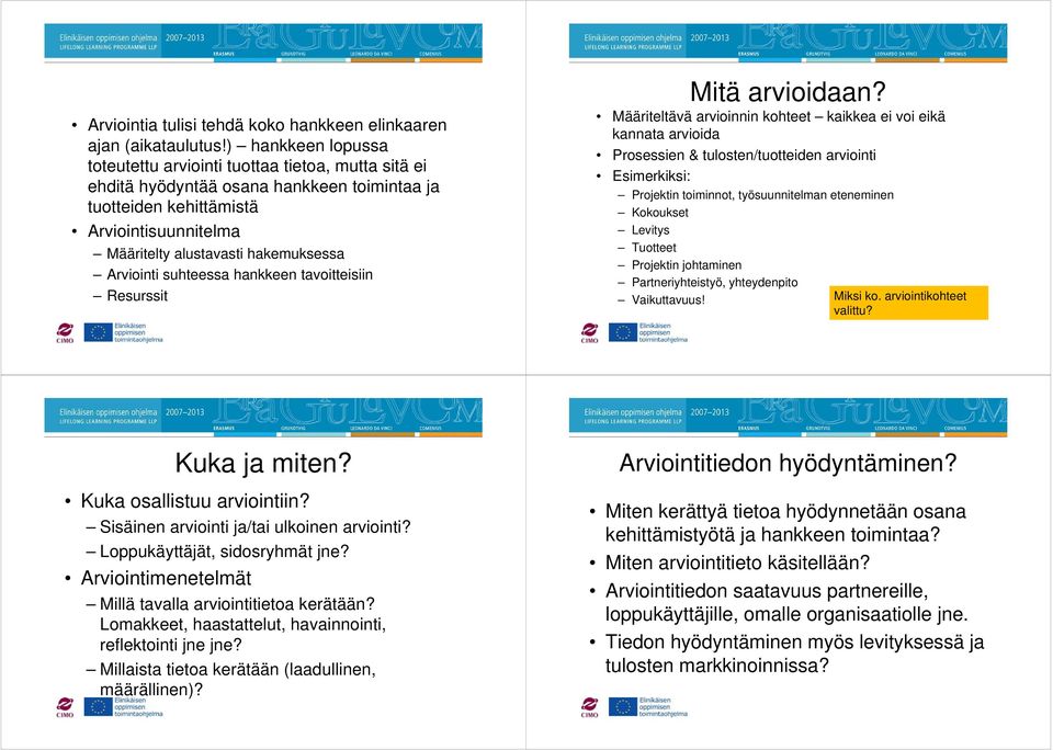 Arviointi suhteessa hankkeen tavoitteisiin Resurssit Mitä arvioidaan?