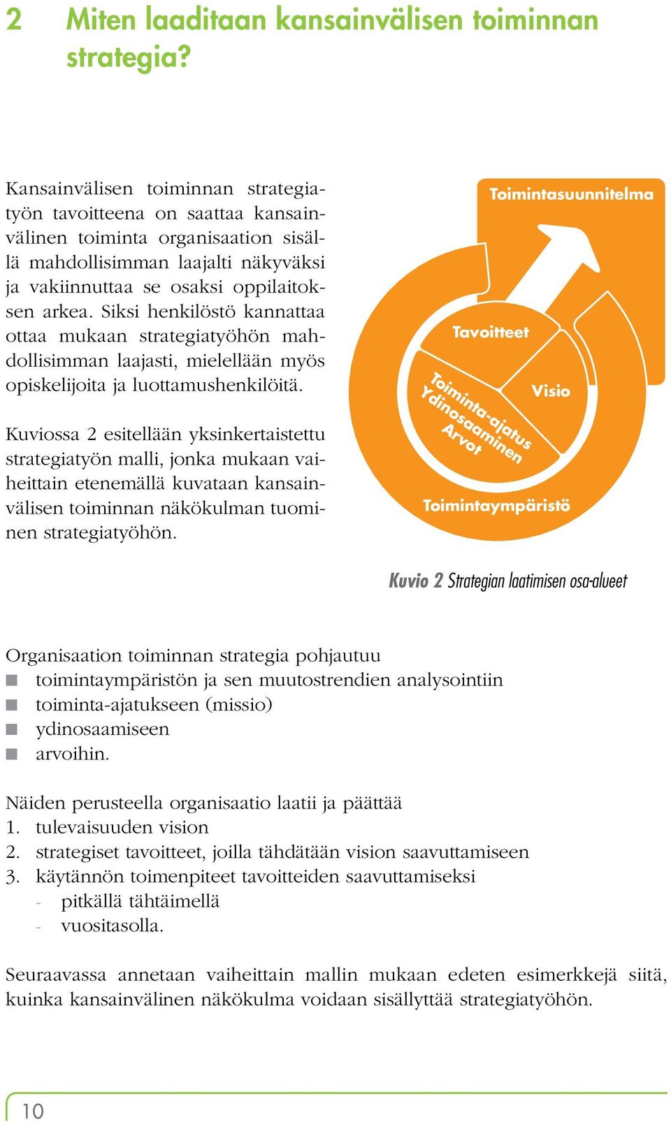 Siksi henkilöstö kannattaa ottaa mukaan strategiatyöhön mahdollisimman laajasti, mielellään myös opiskelijoita ja luottamushenkilöitä.