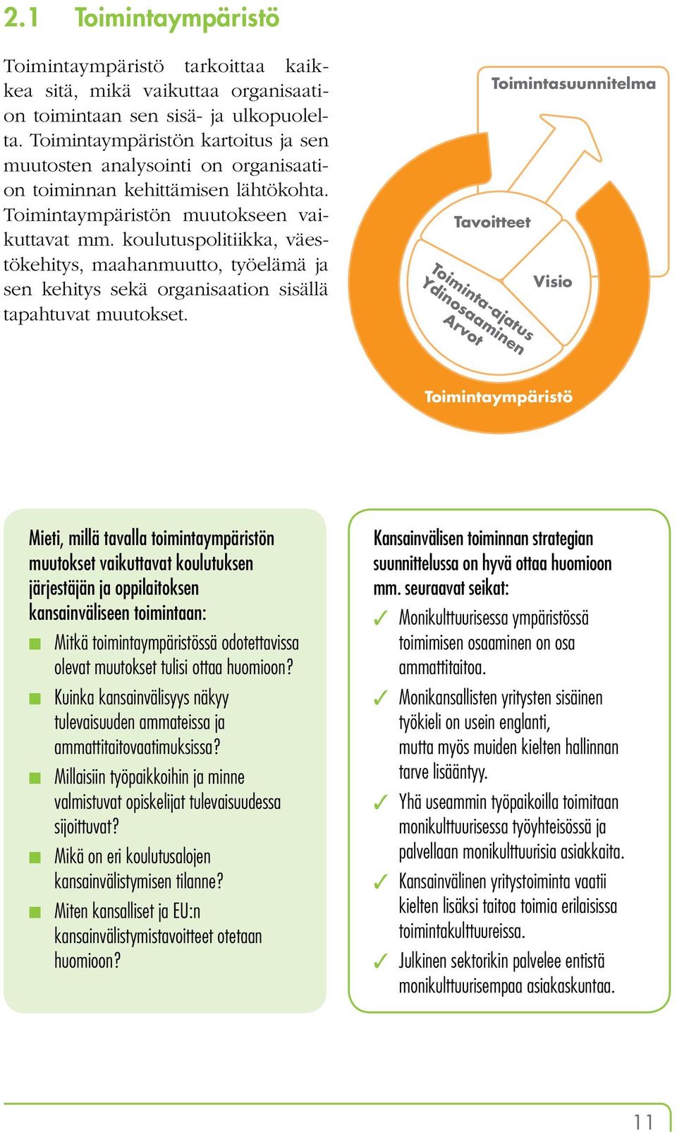 koulutuspolitiikka, väestökehitys, maahanmuutto, työelämä ja sen kehitys sekä organisaation sisällä tapahtuvat muutokset.