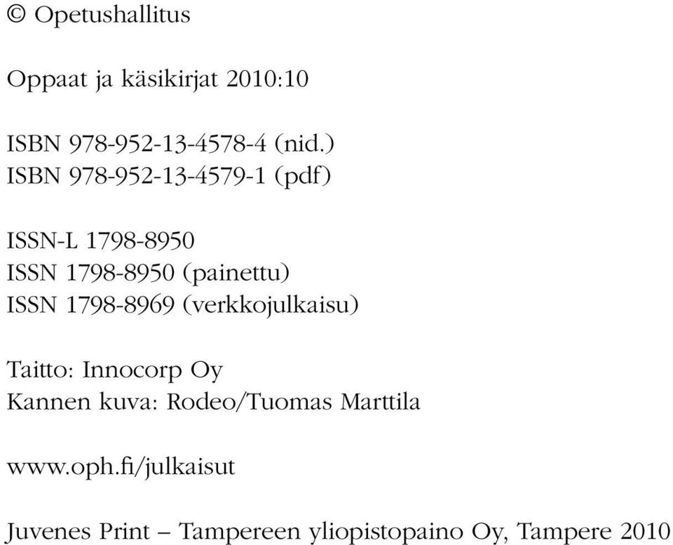 ISSN 1798-8969 (verkkojulkaisu) Taitto: Innocorp Oy Kannen kuva: Rodeo/Tuomas