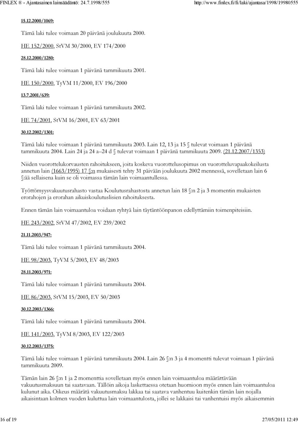2002/1301: Tämä laki tulee voimaan 1 päivänä tammikuuta 2003. Lain 12,