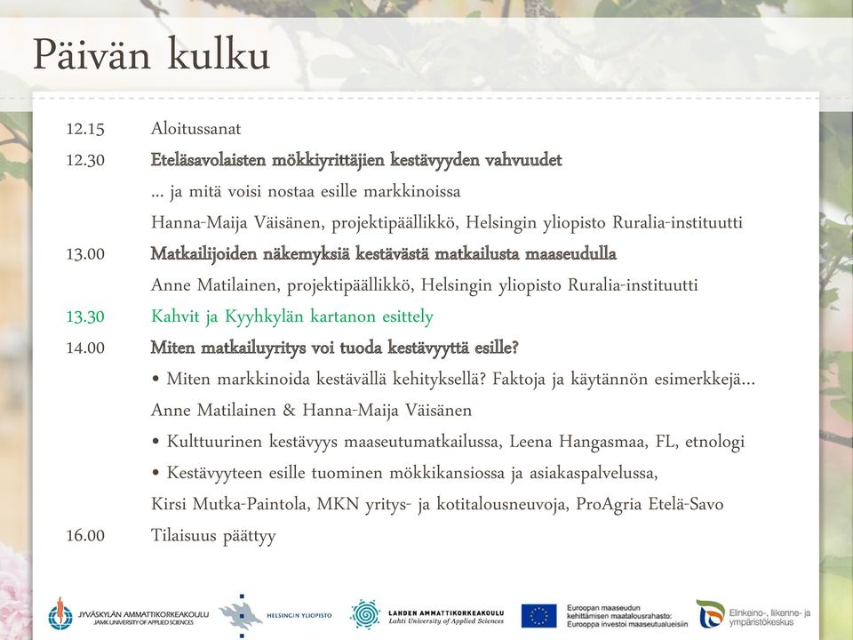 Matilainen, projektipäällikkö, Helsingin yliopisto Ruralia-instituutti Kahvit ja Kyyhkylän kartanon esittely Miten matkailuyritys voi tuoda kestävyyttä esille?