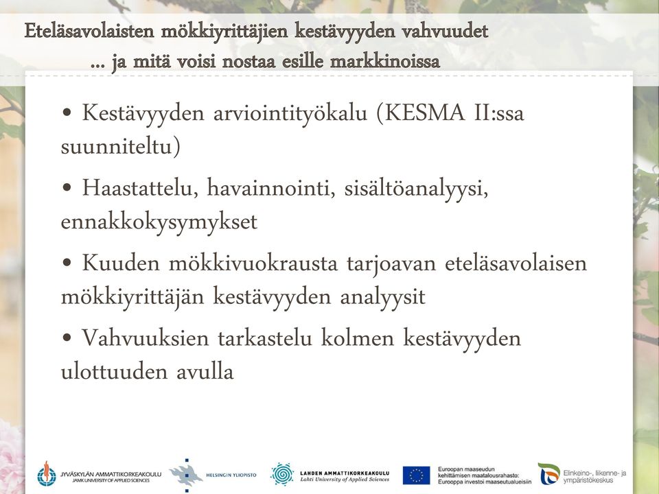 suunniteltu) Haastattelu, havainnointi, sisältöanalyysi, ennakkokysymykset Kuuden