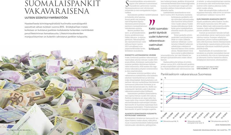 Liiketoimintarakenteiden monipuolistuminen on kuitenkin vahvistanut pankkien tulopuolta. S uomalaispankkien arvonalentumistappiot ovat laskeneet huomattavasti finanssikriisin pahimmista vuosista.