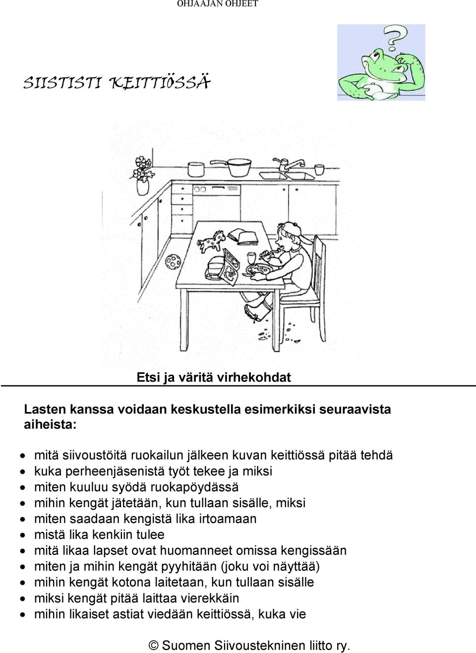 jälkeen kuvan keittiössä pitää tehdä kuka perheenjäsenistä työt tekee ja miksi miten kuuluu syödä ruokapöydässä mihin kengät jätetään, kun tullaan sisälle, miksi