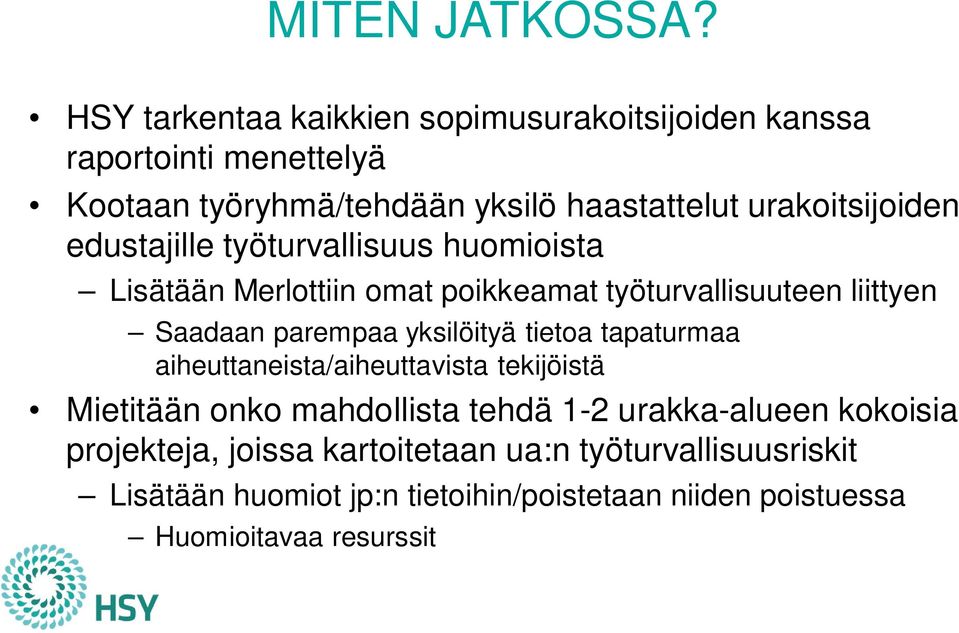 urakoitsijoiden edustajille työturvallisuus huomioista Lisätään Merlottiin omat poikkeamat työturvallisuuteen liittyen Saadaan parempaa