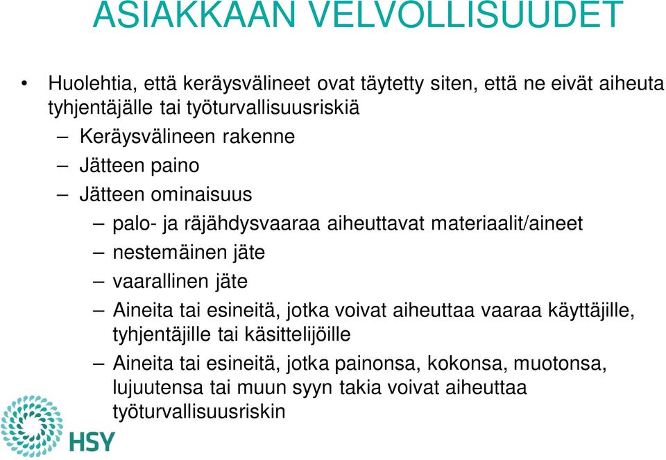 materiaalit/aineet nestemäinen jäte vaarallinen jäte Aineita tai esineitä, jotka voivat aiheuttaa vaaraa käyttäjille,