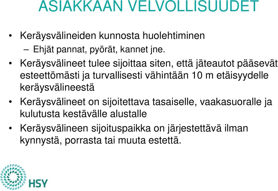 10 m etäisyydelle keräysvälineestä Keräysvälineet on sijoitettava tasaiselle, vaakasuoralle ja kulutusta