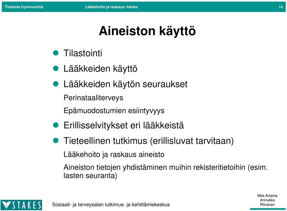 Erillisselvitykset eri lääkkeistä Tieteellinen tutkimus (erillisluvat tarvitaan) Lääkehoito