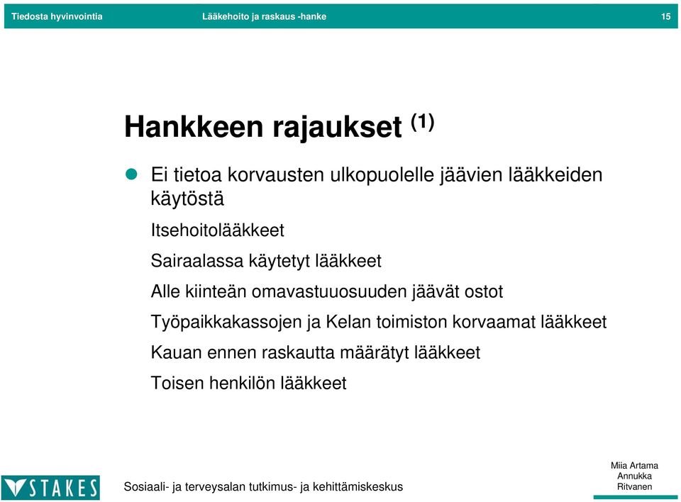 käytetyt lääkkeet Alle kiinteän omavastuuosuuden jäävät ostot Työpaikkakassojen ja