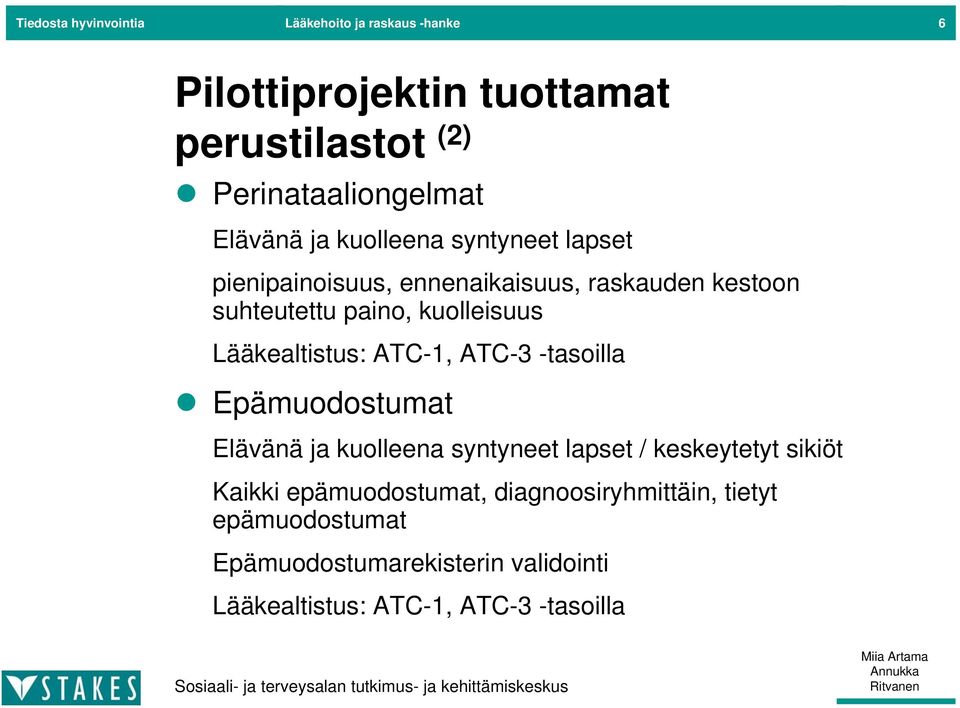 Lääkealtistus: ATC-1, ATC-3 -tasoilla Epämuodostumat Elävänä ja kuolleena syntyneet lapset / keskeytetyt sikiöt Kaikki