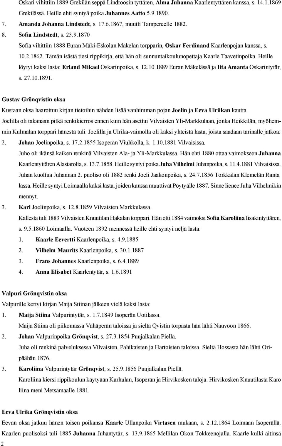2.1862. Tämän isästä tiesi rippikirja, että hän oli sunnuntaikoulunopettaja Kaarle Taavetinpoika. Heille löytyi kaksi lasta: Erland Mikael Oskarinpoika, s. 12.10.