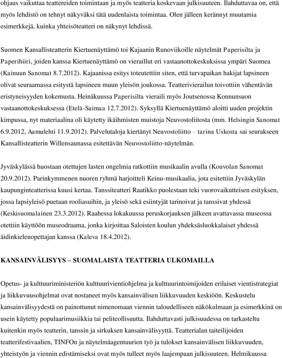 Suomen Kansallisteatterin Kiertuenäyttämö toi Kajaanin Runoviikoille näytelmät Paperisilta ja Paperihiiri, joiden kanssa Kiertuenäyttämö on vieraillut eri vastaanottokeskuksissa ympäri Suomea