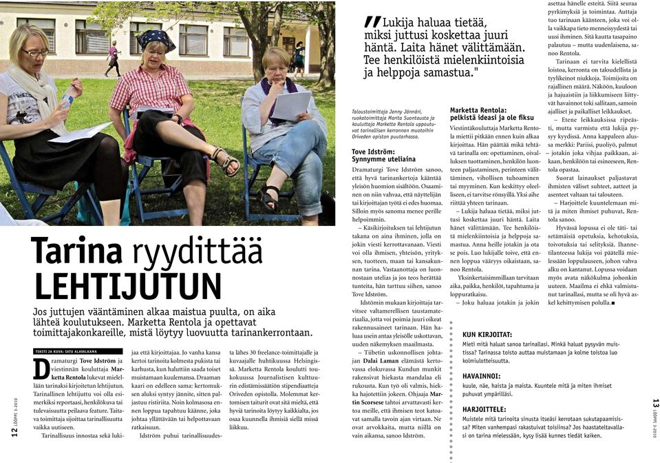 Teksti ja kuva: Satu Alavalkama Dramaturgi Tove Idström ja viestinnän kouluttaja Marketta Rentola lukevat mielellään tarinaksi kirjoitetun lehtijutun.