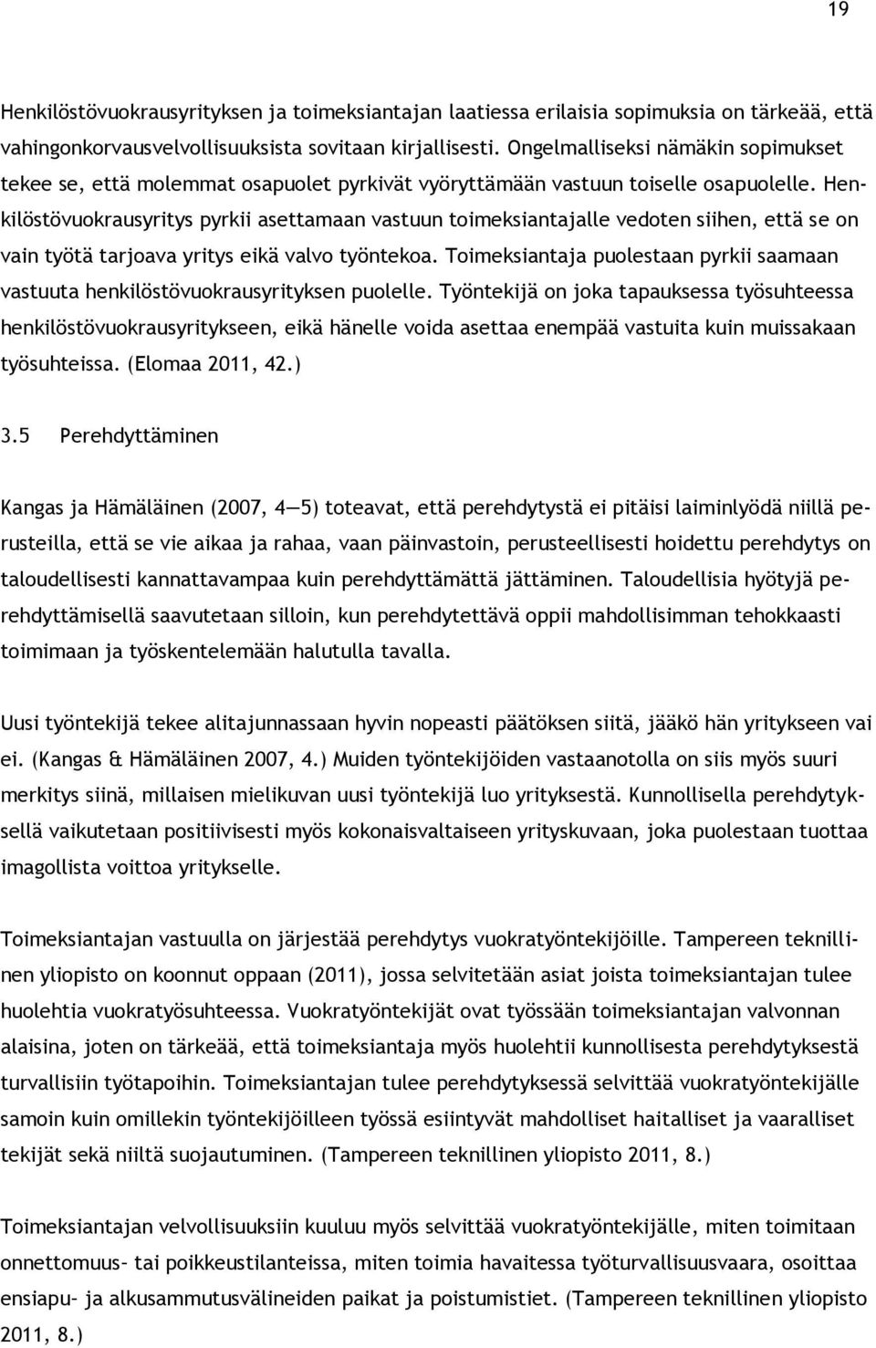 Henkilöstövuokrausyritys pyrkii asettamaan vastuun toimeksiantajalle vedoten siihen, että se on vain työtä tarjoava yritys eikä valvo työntekoa.