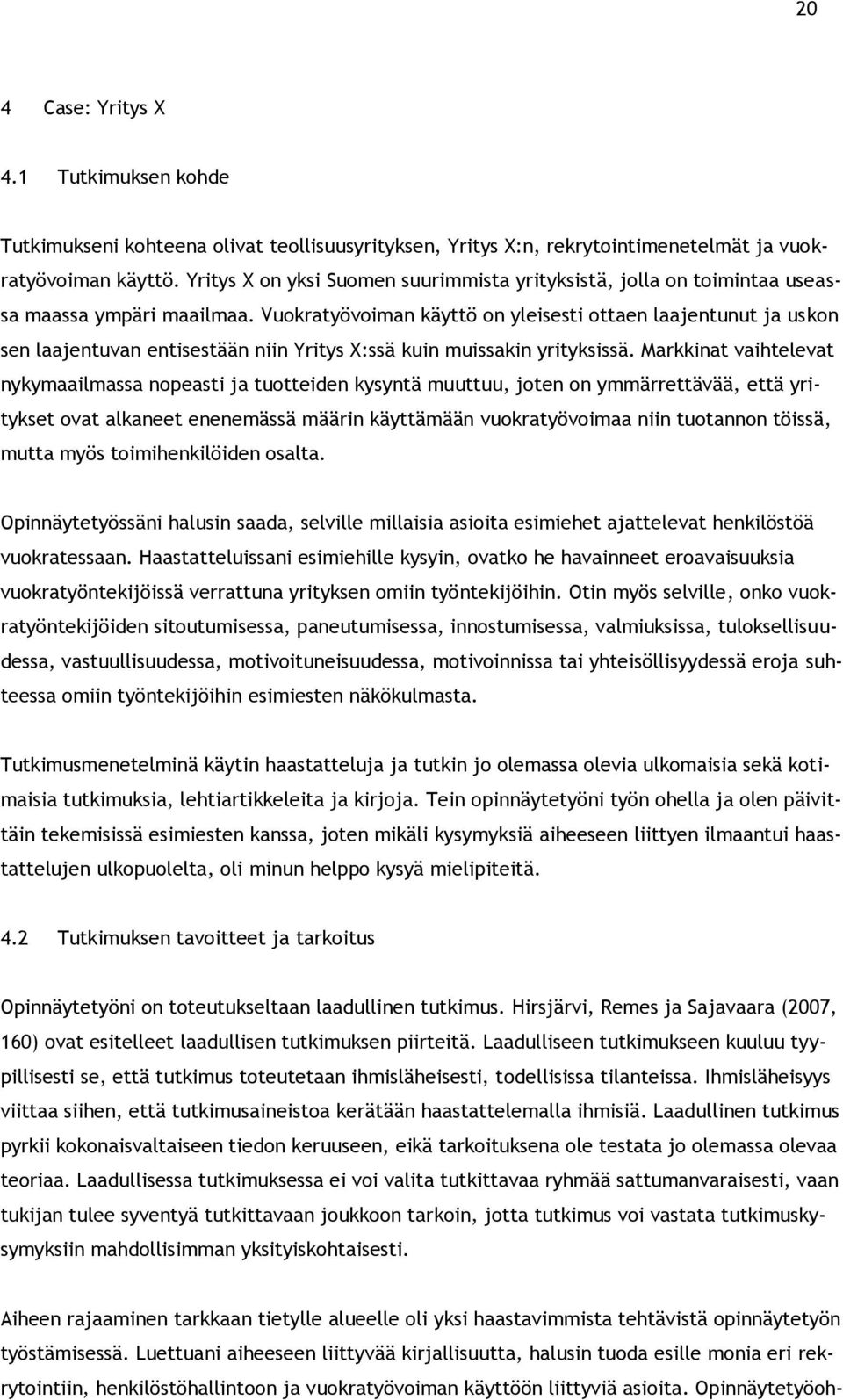 Vuokratyövoiman käyttö on yleisesti ottaen laajentunut ja uskon sen laajentuvan entisestään niin Yritys X:ssä kuin muissakin yrityksissä.