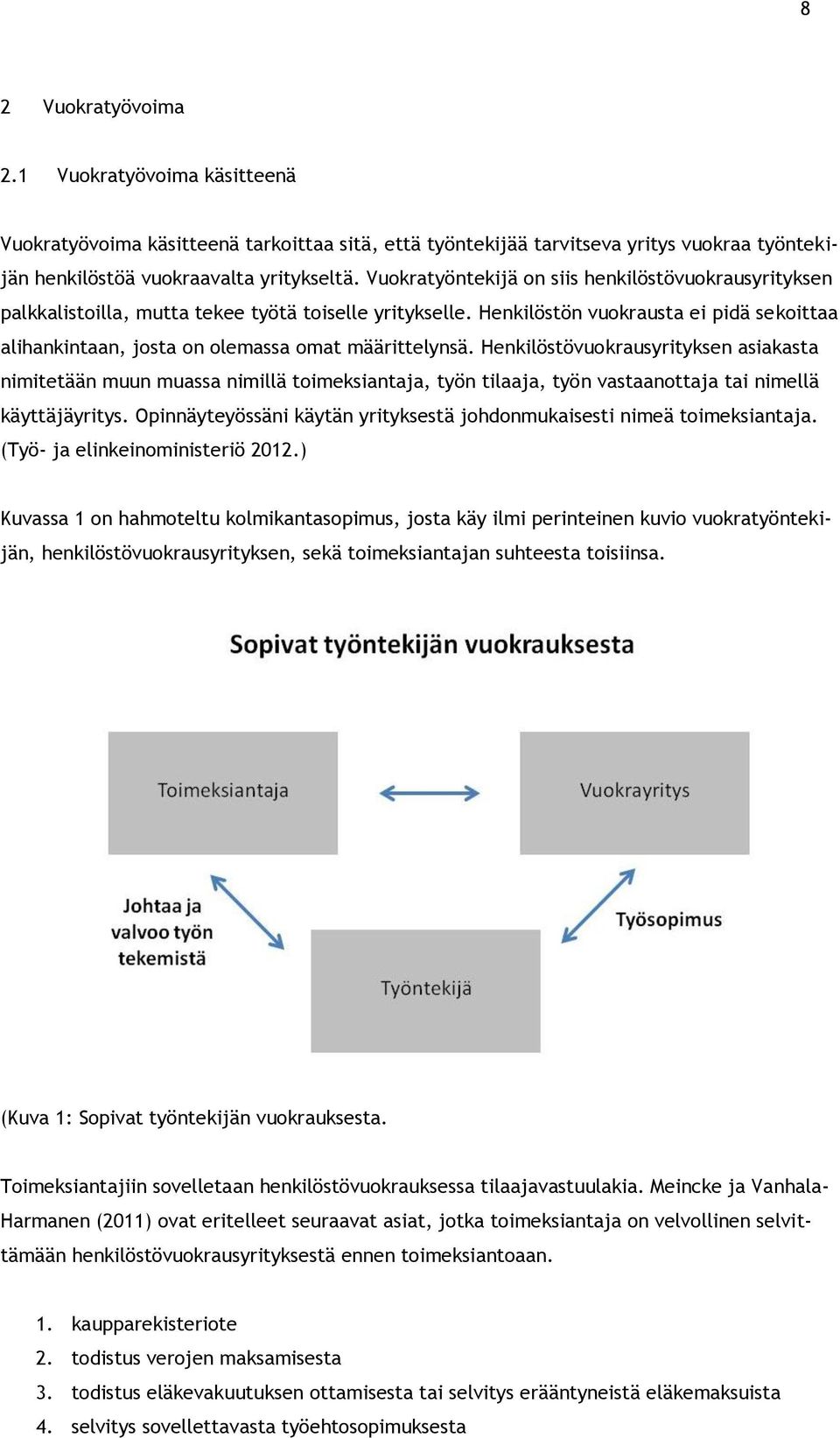 Henkilöstön vuokrausta ei pidä sekoittaa alihankintaan, josta on olemassa omat määrittelynsä.