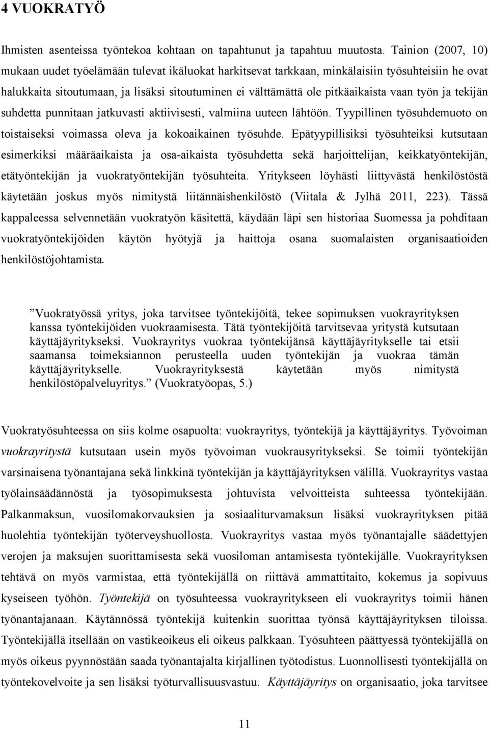 vaan työn ja tekijän suhdetta punnitaan jatkuvasti aktiivisesti, valmiina uuteen lähtöön. Tyypillinen työsuhdemuoto on toistaiseksi voimassa oleva ja kokoaikainen työsuhde.