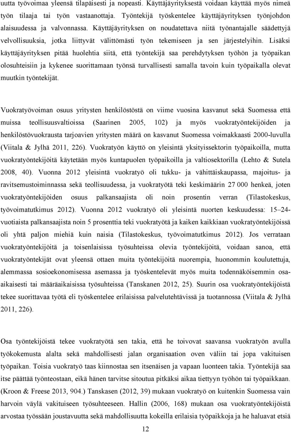 Käyttäjäyrityksen on noudatettava niitä työnantajalle säädettyjä velvollisuuksia, jotka liittyvät välittömästi työn tekemiseen ja sen järjestelyihin.