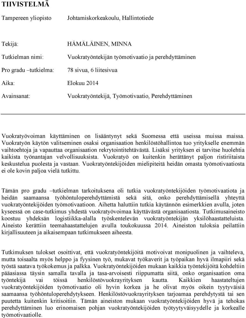 Vuokratyön käytön valitseminen osaksi organisaation henkilöstöhallintoa tuo yritykselle enemmän vaihtoehtoja ja vapauttaa organisaation rekrytointitehtävästä.