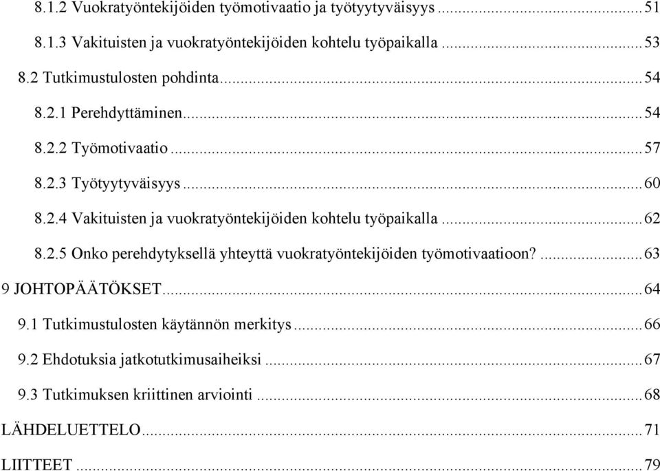 .. 62 8.2.5 Onko perehdytyksellä yhteyttä vuokratyöntekijöiden työmotivaatioon?... 63 9 JOHTOPÄÄTÖKSET... 64 9.